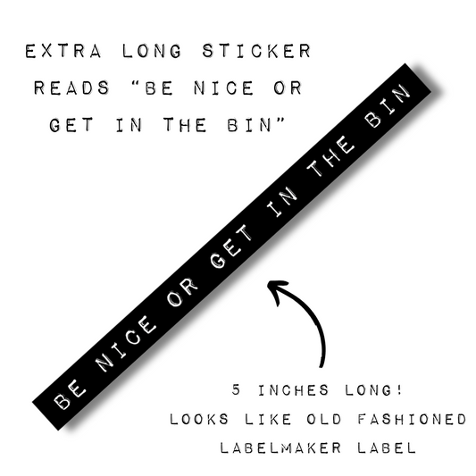 Be Nice Or Get In The Bin | Old-fashioned Label Vinyl Die Cut Sticker | 5.07" x 0.39"