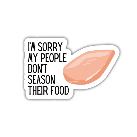 I'm Sorry My People Don't Season Their Food | Vinyl Die Cut Sticker