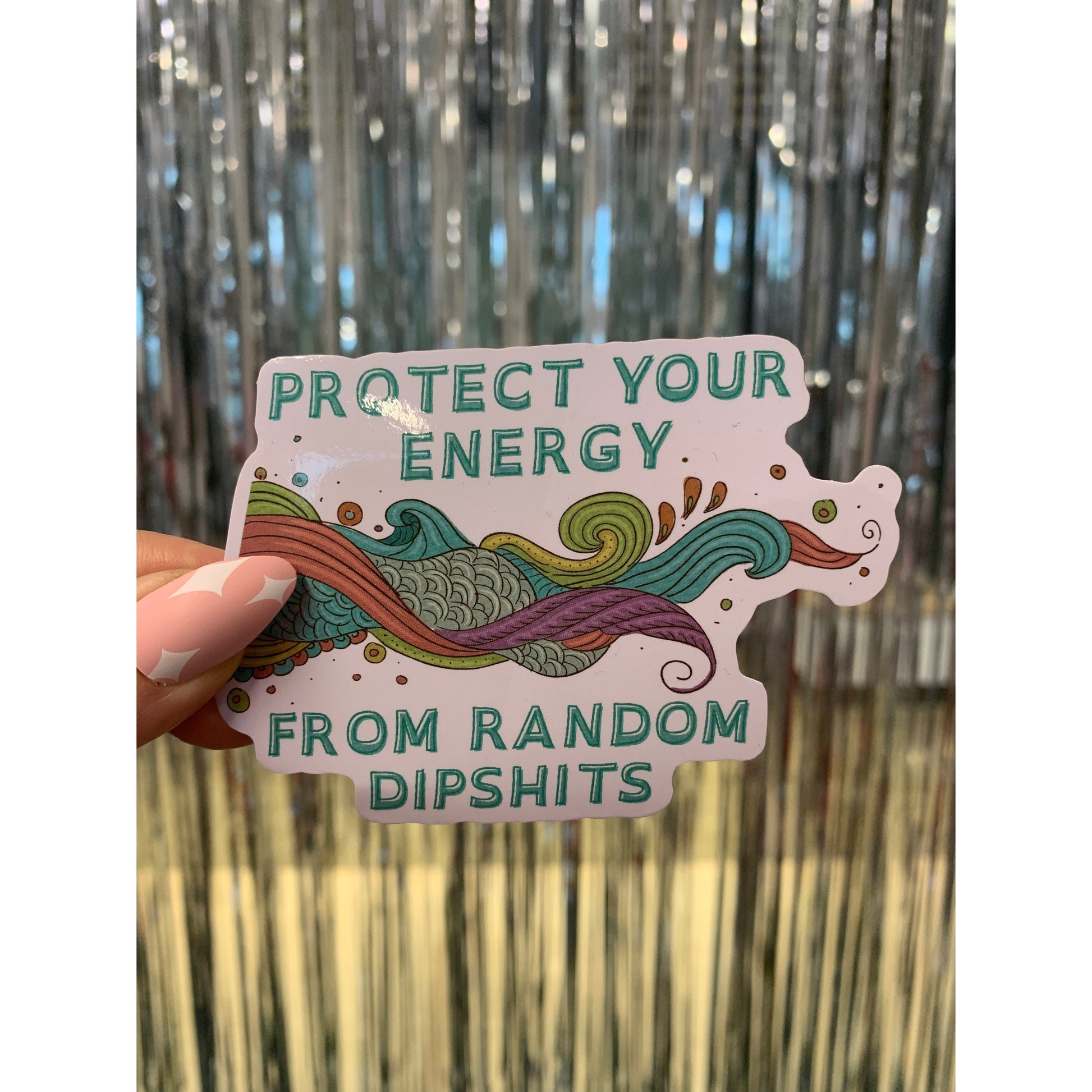 Protect Your Energy From Random Dipshits Die Cut Vinyl Sticker