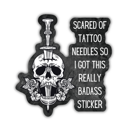 Scared of Tattoo Needles So I Got This Really Badass Sticker | Vinyl Die Cut Sticker