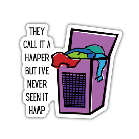 They Call It A Hamper But I've Never Seen It Hamp Vinyl Die Cut Sticker